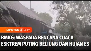 BMKG Waspada Bencana Akibat Cuaca Ekstrem Seperti Puting Beliung dan Hujan Es  Liputan 6 [upl. by Merideth666]