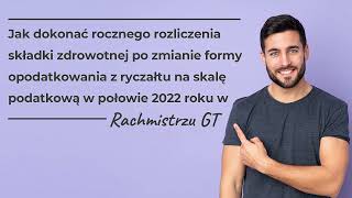 Jak rozliczyć składkę zdrowotną – przejście z ryczałtu na skalę w połowie roku 2022 w Rachmistrzu GT [upl. by Ayam]