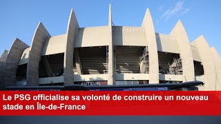 Le PSG officialise sa volonté de construire un nouveau stade en ÎledeFrance [upl. by Yetnom366]