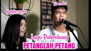 PETANGLAH PETANG LAGU DAERAH SUMATRA SELATAN  LIRIK  COVER BY NABILA SUAKA FT TRI SUAKA [upl. by Yllod]