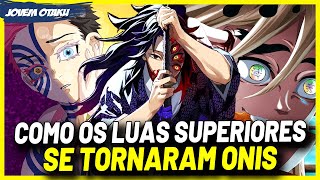 COMO OS LUAS SUPERIORES SE TORNARAM ONIS  HISTÓRIA COMPLETA DEMON SLAYER  KIMETSU NO YAIBA [upl. by Enoval15]