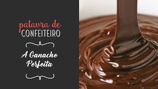 Aprenda a fazer a Ganache Perfeita  Palavra de Confeiteiro [upl. by Ynettirb497]