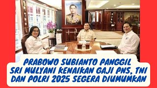 Prabowo Subianto Panggil Sri Mulyani Kenaikan Gaji PNS TNI dan Polri 2025 Segera Diumumkan [upl. by Llewop]