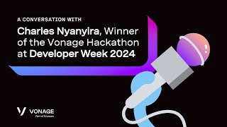 A Conversation with Charles Nyanyira Winner of the Vonage Hackathon at Developer Week 2024 [upl. by Namra]