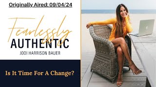 Is It Time For A Change Solo Show  Fearlessly Authentic Podcast [upl. by Ailaro]