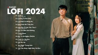 Nhạc Lofi 2024  Những Bản Lofi Mix Chill Nhẹ Nhàng Cực Hay  Nhạc Trẻ Lofi Gây Nghiện Hot Nhất 2024 [upl. by Peppi392]