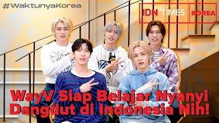 WaktunyaKorea WayV Siap Belajar Nyanyi Dangdut di Indonesia Nih [upl. by Leora427]