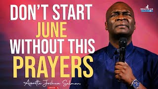 START JUNE WITH POWERFUL PROPHETIC PRAYERS  APOSTLE JOSHUA SELMAN [upl. by Annim]