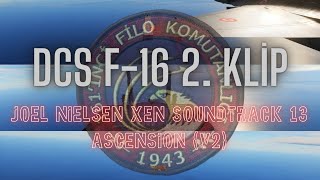 DCS F16 2 KLİP amp Joel Nielsen Xen Soundtrack 13 Ascension v2 [upl. by Ardnuaed]