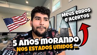 5 ANOS MORANDO NOS EUA  PORQUE EU VIM E COMO ESTOU AGORA APRENDA COM MEUS ERROS [upl. by Artekal]