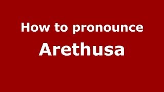 How to pronounce Arethusa GreekGreece  PronounceNamescom [upl. by Armbrecht]