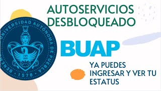 Autoservicios BUAP desbloqueado ya puedes ver el estatus de tu proceso de admisión [upl. by Ennairej]