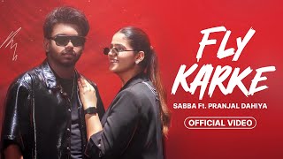 Fly Karke  Sabba New Song  Pranjal Dahiya  Official Video  Fly Karke Jasmeen Akhtar Sabba Song [upl. by Hallette]