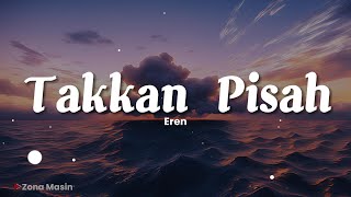 Eren  Takkan Pisah Lirik [upl. by Leissam]