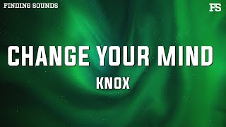 Knox  Change Your Mind Lyrics [upl. by Kleinstein]