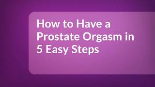 How To Have A Prostate Orgasm In 5 Easy Steps [upl. by Primalia114]