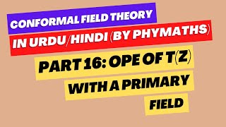 Conformal Field Theory  Part 16  OPE of Tz with a primary field [upl. by Aiksa]