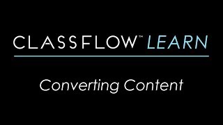 ClassFlow Help  Converting Content [upl. by Anoiuq]