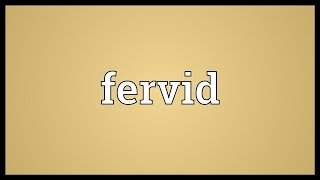 Fervid Meaning [upl. by Antebi]