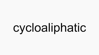 How to pronounce cycloaliphatic [upl. by Maril]