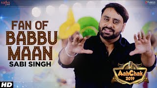 Fan of Babbu Maan  Sabi Singh  Aah Chak 2019  New Punjabi Songs 2019  Punjabi Bhangra Songs [upl. by Aehr584]