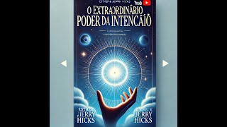 O extraordinário poder da intenção Capítulos 6 7 8 9 e 10 [upl. by Luas]