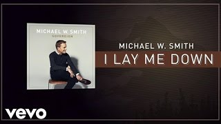 Michael W Smith  I Lay Me Down Lyric Video [upl. by Furr]