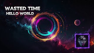 Hello World  Wasted Time [upl. by Nahtanhoj]