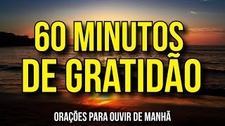 60 MINUTOS DE ORAÇÕES DE GRATIDÃO [upl. by Odanref]