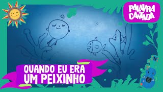 Palavra Cantada  Quando eu era um Peixinho [upl. by Naillig]