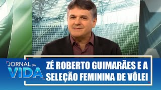 Zé Roberto Guimarães e a seleção feminina de vôlei – William – Jornal da Vida – 020824 [upl. by Viglione]