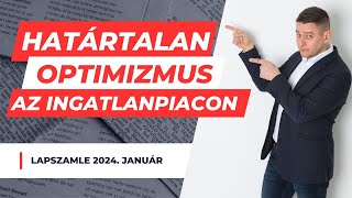 Határtalan Optimizmus az ingatlanpiacon  Lapszemle 2024 január [upl. by Neenej]