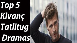 Top 5 Kivanç Tatlitug Dramas  Turkish Dramas [upl. by Nuahsak230]