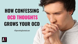 How Confessing OCD Thoughts Grows Your OCD [upl. by Lenzi768]