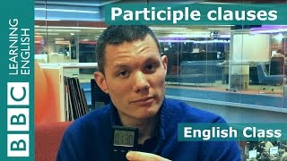 Participle clauses BBC English Class [upl. by Dionne]