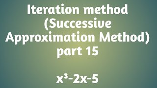 Iteration Method  Successive Approximation Method  x³2x5  part 15 [upl. by Gnik435]