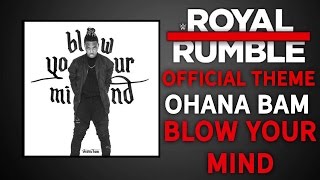 Ohana Bam  Blow Your Mind Royal Rumble 2017 Official Theme Song  Link Descarga [upl. by Ynaitirb]