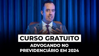 CURSO GRATUITO ADVOGANDO NO PREVIDENCIÁRIO EM 2024 [upl. by Poll248]