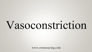 How To Say Vasoconstriction [upl. by Ahseki]