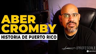 ABERCROMBY en la HISTORIA DE Puerto Rico [upl. by Relyuc456]