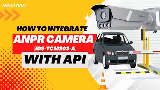 How to integrate ANPR iDSTCM203A camera with API [upl. by Valenta795]