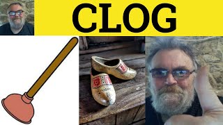 Clog Meaning  Clogged Examples  Clogs Definition  Vocabulary for CAE  ESL British Pronunciation [upl. by Amsaj]