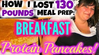 HOW I LOST 130 POUNDS MEAL PREP BREAKFAST PROTEIN PANCAKES [upl. by Olwen922]