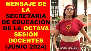 Soy Docente MENSAJE DE LA SECRETARIA DE EDUCACIÓN DE LA OCTAVA SESIÓN DOCENTES JUNIO 2024 [upl. by Leasi955]