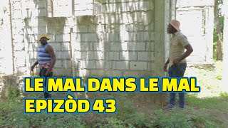 LE MAL DANS LE MAL EPISODE 43 TINEPAGALALATIBOUKSTELLABOULIKI MIA DEMA [upl. by Sabrina698]