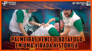 PALMEIRAS VENCE O BOTAFOGO EM UMA VIRADA HISTÓRICA  CONFIRA AS REAÇÕES DO ENERGIA EM CAMPO [upl. by Haney]