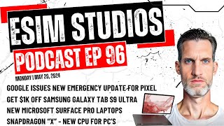 eSIM STUDIOS Podcast Ep 96  Snapdragon X New CPU  Google Android 15 Beta Update [upl. by Niras]