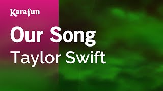 Our Song  Taylor Swift  Karaoke Version  KaraFun [upl. by Hebbe877]