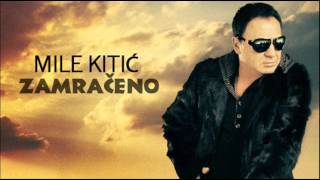 Mile Kitic  Zamraceno  Audio 2011 [upl. by Elatsyrc]