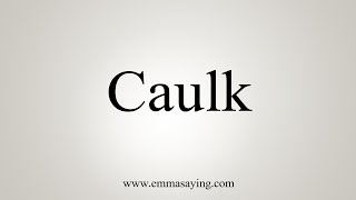 How To Say Caulk [upl. by Weathers]